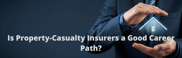Is Property-Casualty Insurers a Good Career Path?